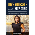 Love Yourself and Keep Going: The Transformation to Greatness - Paperback