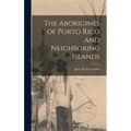The Aborigines of Porto Rico and Neighboring Islands - Hardcover