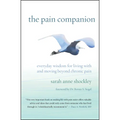The Pain Companion: Everyday Wisdom for Living with and Moving Beyond Chronic Pain - Paperback