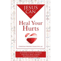 Jesus Can Heal Your Hurts: 30 Inspirational Stories of Hurt Hearts, Minds, and Bodies, Being Healed by Jesus Christ - Paperback