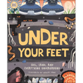 Under Your Feet... Soil, Sand and Everything Underground - Hardcover