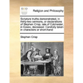 Scripture truths demonstrated, in thirty-two sermons, or declarations of Stephen Crisp, late of Colchester, in Essex, deceased. Carefully taken in cha - Paperback