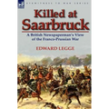 Killed at Saarbruck: A British Newspaperman's View of the Franco-Prussian War - Hardcover