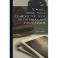 Pitmanic Shorthand a Complete Text Book on the American -Pitman System - Paperback