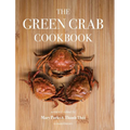The Green Crab Cookbook: An Invasive Species Meets a Culinary Solution - Hardcover
