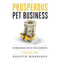 Prosperous Pet Business: Interviews With The Experts - Volume One - Paperback