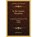 In The Alsatian Mountains: A Narrative Of A Tour In The Vosges (1883) - Paperback