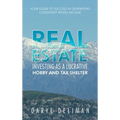 Real Estate Investing as a Lucrative Hobby and Tax Shelter: Your Guide to Success in Generating Consistent Rental Income - Hardcover