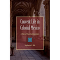 Convent Life in Colonial Mexico: A Tale of Two Communities - Paperback