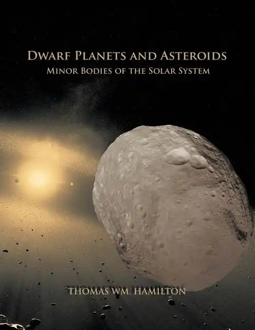 Dwarf Planets and Asteroids: Minor Bodies of the Solar System - Paperback
