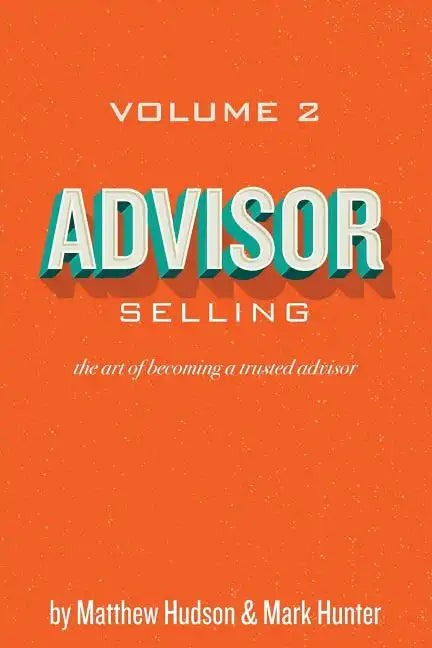 Advisor Selling: the art of becoming a trusted advisor - Paperback