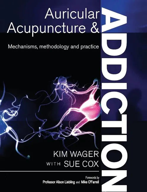 Auricular Acupuncture and Addiction: Mechanisms, Methodology and Practice - Paperback