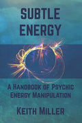 Subtle Energy: A Handbook of Psychic Energy Manipulation - Paperback