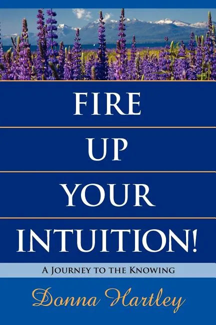 Fire Up Your Intuition: A Journey to the Knowing - Paperback