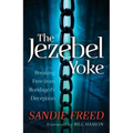 The Jezebel Yoke: Breaking Free from Bondage and Deception - Paperback