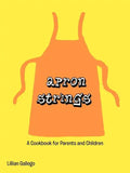 Apron Strings: A Cookbook for Parents and Children - Paperback