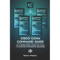 Cisco CCNA Command Guide: An Introductory Guide for CCNA & Computer Networking Beginners - Paperback