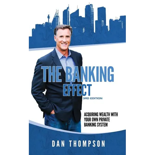 The Banking Effect - 3rd Edition: Acquiring wealth with your own private banking system. - Paperback