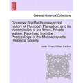 Governor Bradford's Manuscript History of Plymouth Plantation, and Its Transmission to Our Times. Private Edition. Reprinted from the Proceedings of t - Paperback