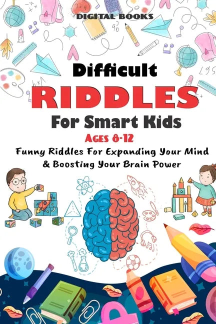Difficult Riddles for Smart Kids: 400 Difficult Riddles And Brain Teasers Families Will Love (AGES 8-12) - Paperback
