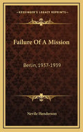 Failure Of A Mission: Berlin, 1937-1939 - Hardcover