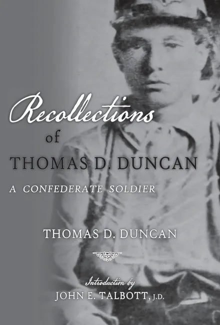 Recollections of Thomas D. Duncan, A Confederate Soldier - Hardcover