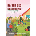 Raised Bed Gardening For Beginners: All About Raised-Bed Gardens: Raised Bed Gardening Tips - Paperback