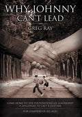 Why Johnny Can't Lead: Come Home to the Foundations of Leadership; A Discovery to Last a Lifetime - Hardcover