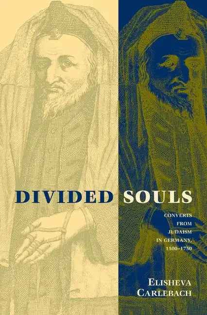 Divided Souls: Converts from Judaism in Germany, 1500-1750 - Paperback
