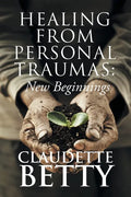 Healing from Personal Traumas: New Beginnings - Paperback