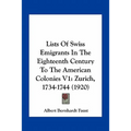 Lists Of Swiss Emigrants In The Eighteenth Century To The American Colonies V1: Zurich, 1734-1744 (1920) - Paperback