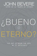 ¿Bueno O Eterno?: Por Qué Lo Bueno Sin Dios No Es Suficiente - Paperback