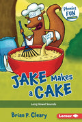 Jake Makes a Cake: Long Vowel Sounds - Library Binding