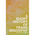 A Short History of Trans Misogyny - Hardcover