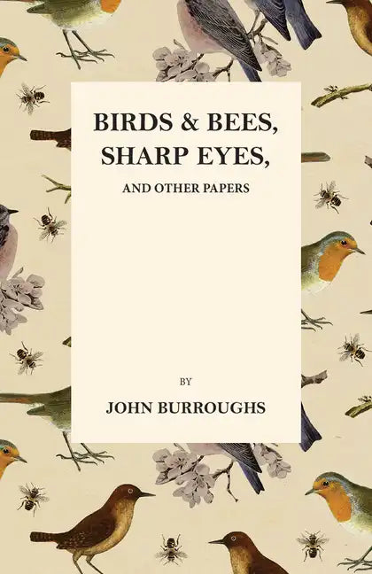 Birds and Bees, Sharp Eyes, and Other Papers - Paperback