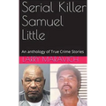 Serial Killer Samuel Little An Anthology of True Crime Series - Paperback