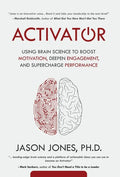 Activator: Using Brain Science to Boost Motivation, Deepen Engagement, and Supercharge Performance - Hardcover