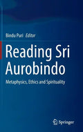 Reading Sri Aurobindo: Metaphysics, Ethics and Spirituality - Hardcover