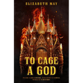 To Cage a God - Hardcover
