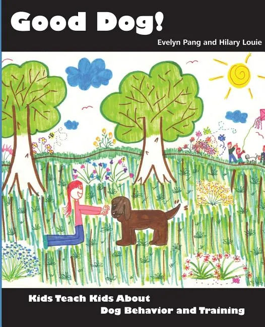 Good Dog!: Kids Teach Kids About Dog Behavior and Training - Paperback