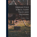 Serbian Folk Songs, Fairy Tales and Proverbs - Paperback