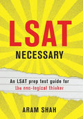 LSAT Necessary: An LSAT prep test guide for the non-logical thinker - Hardcover