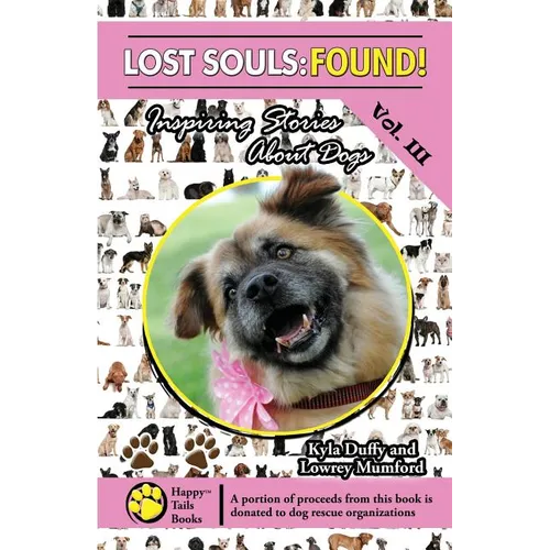 Lost Souls: FOUND! Inspiring Stories About Dogs Vol. III - Paperback