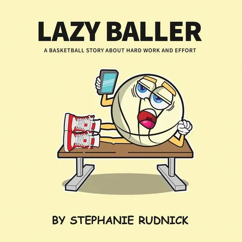 Lazy Baller: A Basketball Story About Hard Work And Effort - Paperback