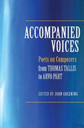 Accompanied Voices: Poets on Composers: From Thomas Tallis to Arvo Pärt - Hardcover