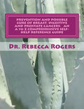 Prevention and Possible Cure of Breast, Digestive and Prostate Cancers: AN A to Z COMPREHENSIVE SELF-HELP REFERENCE GUIDE: Utilizing Items For Edema R - Paperback