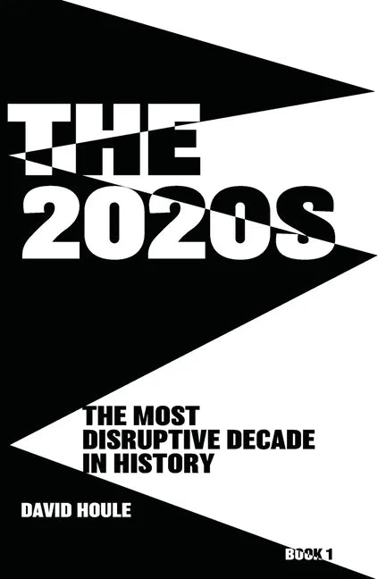 The 2020s: The Most Disruptive Decade in History Book 1 - Paperback