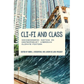 CLI-Fi and Class: Socioeconomic Justice in Contemporary American Climate Fiction - Paperback
