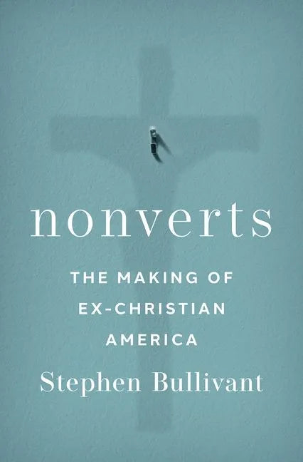 Nonverts: The Making of Ex-Christian America - Hardcover