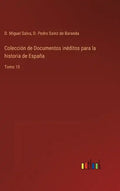 Colección de Documentos inéditos para la historia de España: Tomo 10 - Hardcover